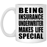 Being Insurance Underwriter Makes Life Special - 11oz Coffee Mug