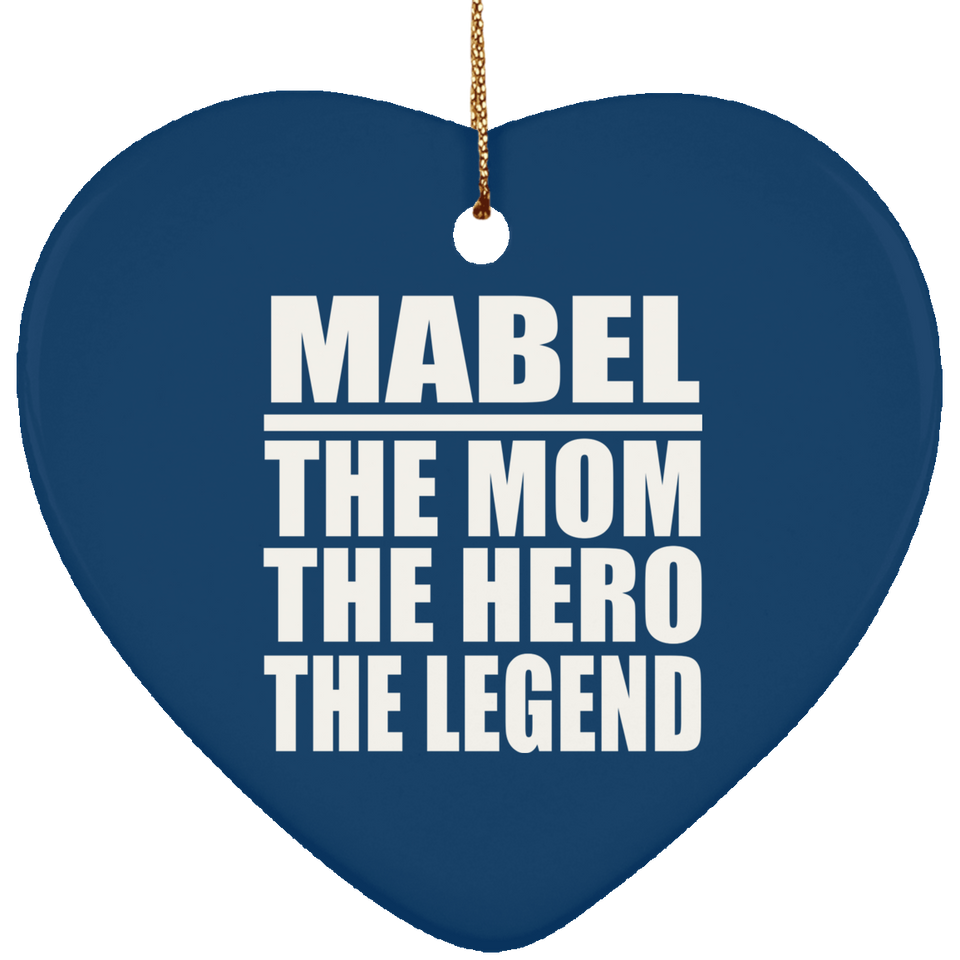 Mabel The Mom The Hero The Legend - Heart Ornament