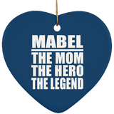 Mabel The Mom The Hero The Legend - Heart Ornament