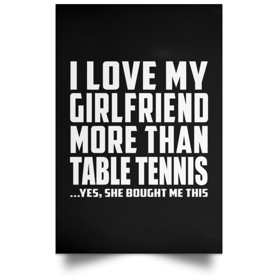 I Love My Girlfriend More Than Table Tennis - Poster Portrait
