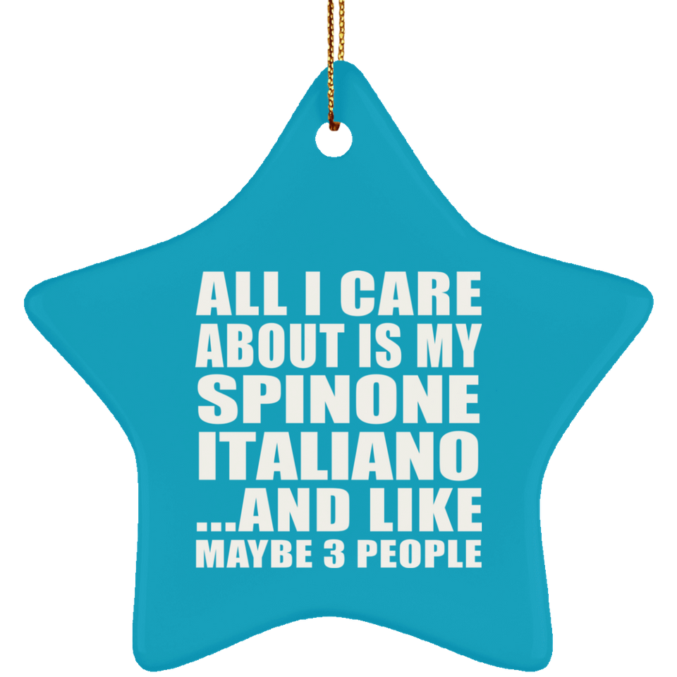 All I Care About Is My Spinone Italiano - Star Ornament