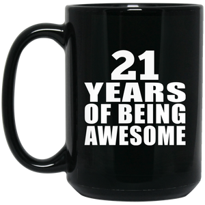 21st Birthday 21 Years Of Being Awesome - 15 Oz Coffee Mug Black