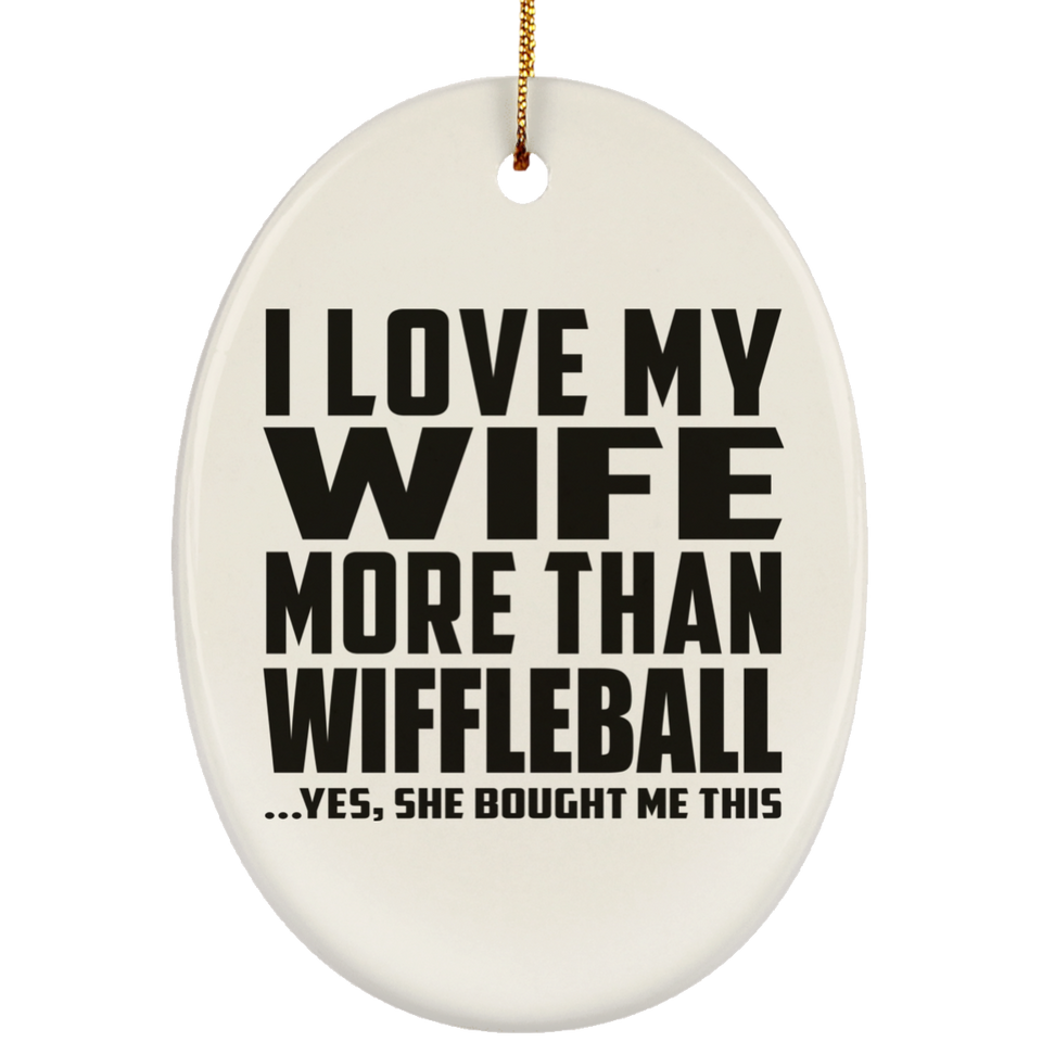 I Love My Wife More Than Wiffleball - Oval Ornament