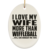 I Love My Wife More Than Wiffleball - Oval Ornament