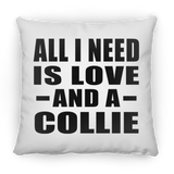 All I Need Is Love And A Collie - Throw Pillow