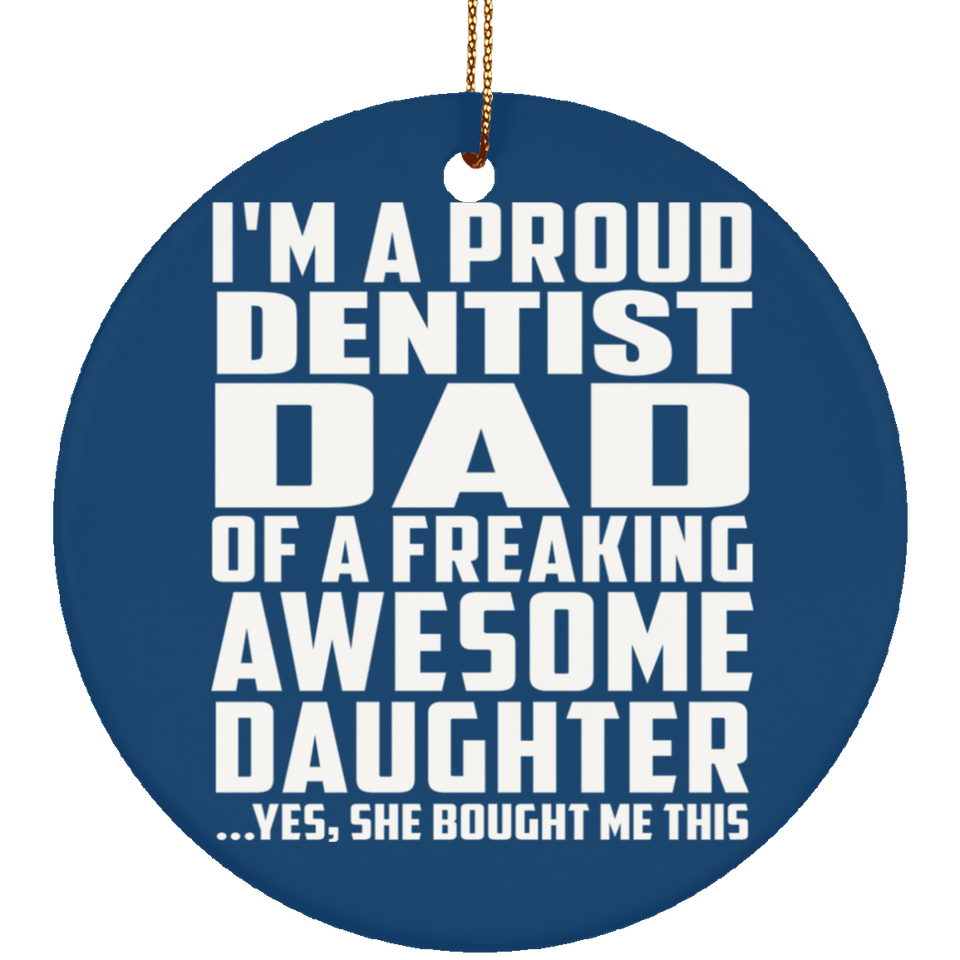 Proud Dentist Dad Of Awesome Daughter - Circle Ornament