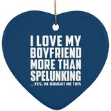I Love My Boyfriend More Than Spelunking - Heart Ornament