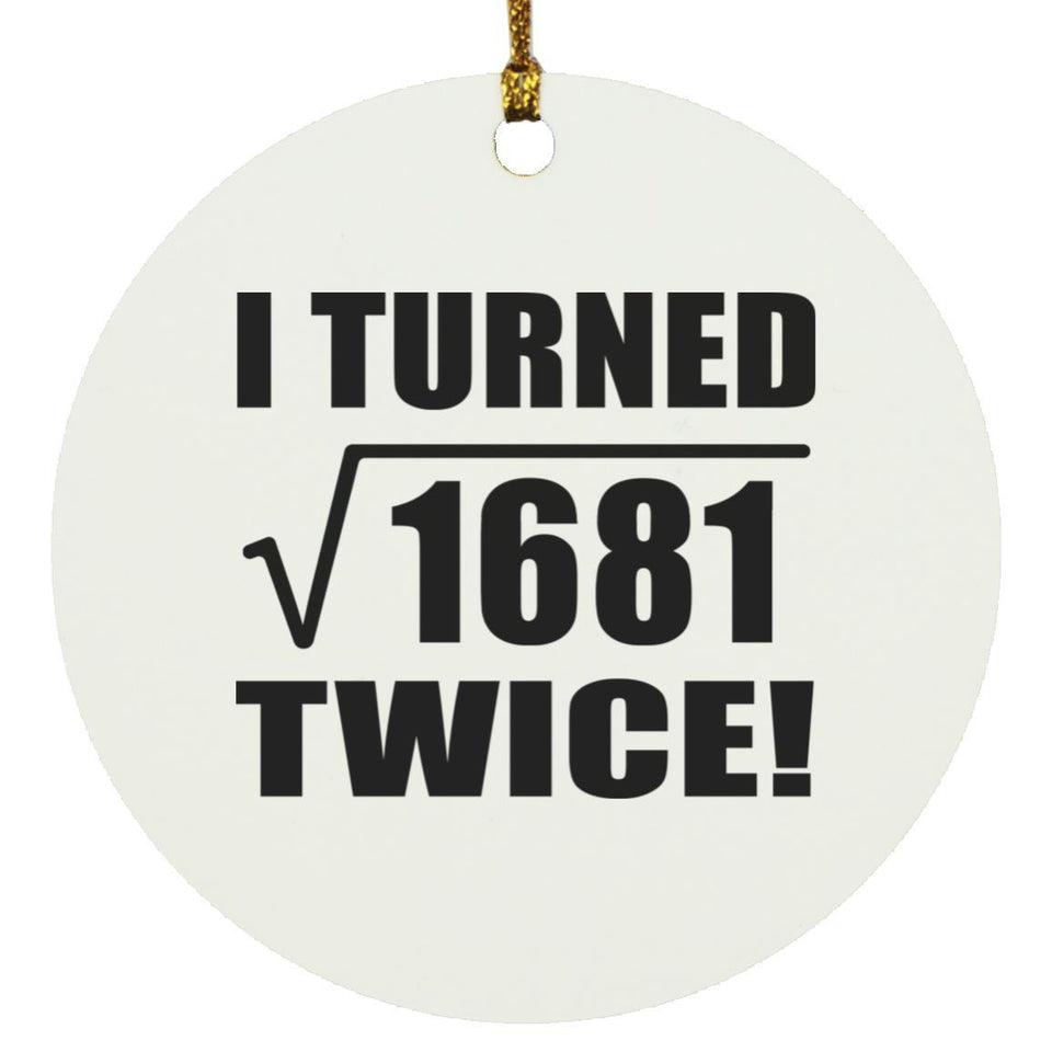 82nd Birthday I Turned Square Root of 1681 Twice - Circle Ornament