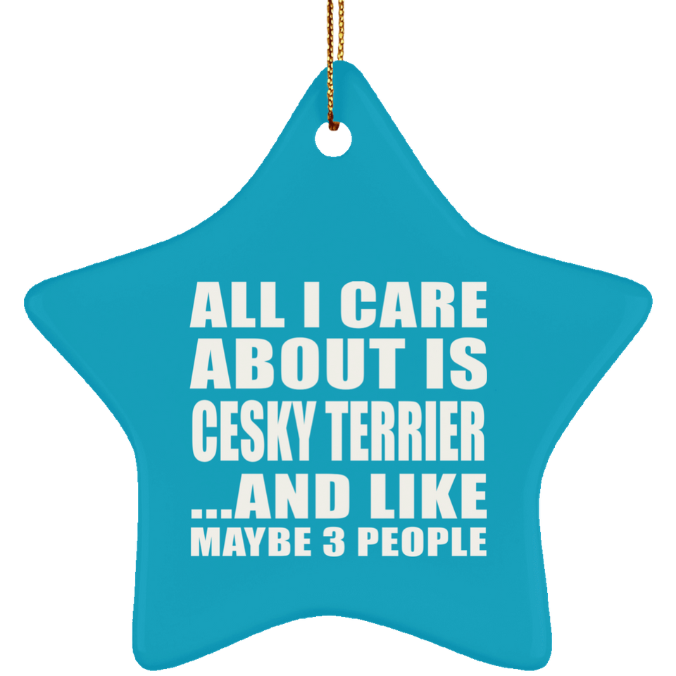 All I Care About Is Cesky Terrier - Star Ornament