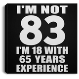 83rd Birthday I'm Not 83 I'm 18 With 65 Years Experience - Canvas Square