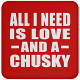All I Need Is Love And A Chusky - Drink Coaster