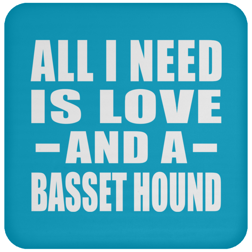 All I Need Is Love And A Basset Hound - Drink Coaster