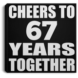 67th Anniversary Cheers To 67 Years Together - Canvas Square