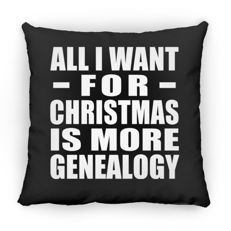 All I Want For Christmas Is More Genealogy - Throw Pillow Black