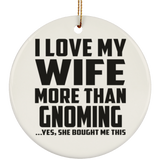 I Love My Wife More Than Gnoming - Circle Ornament