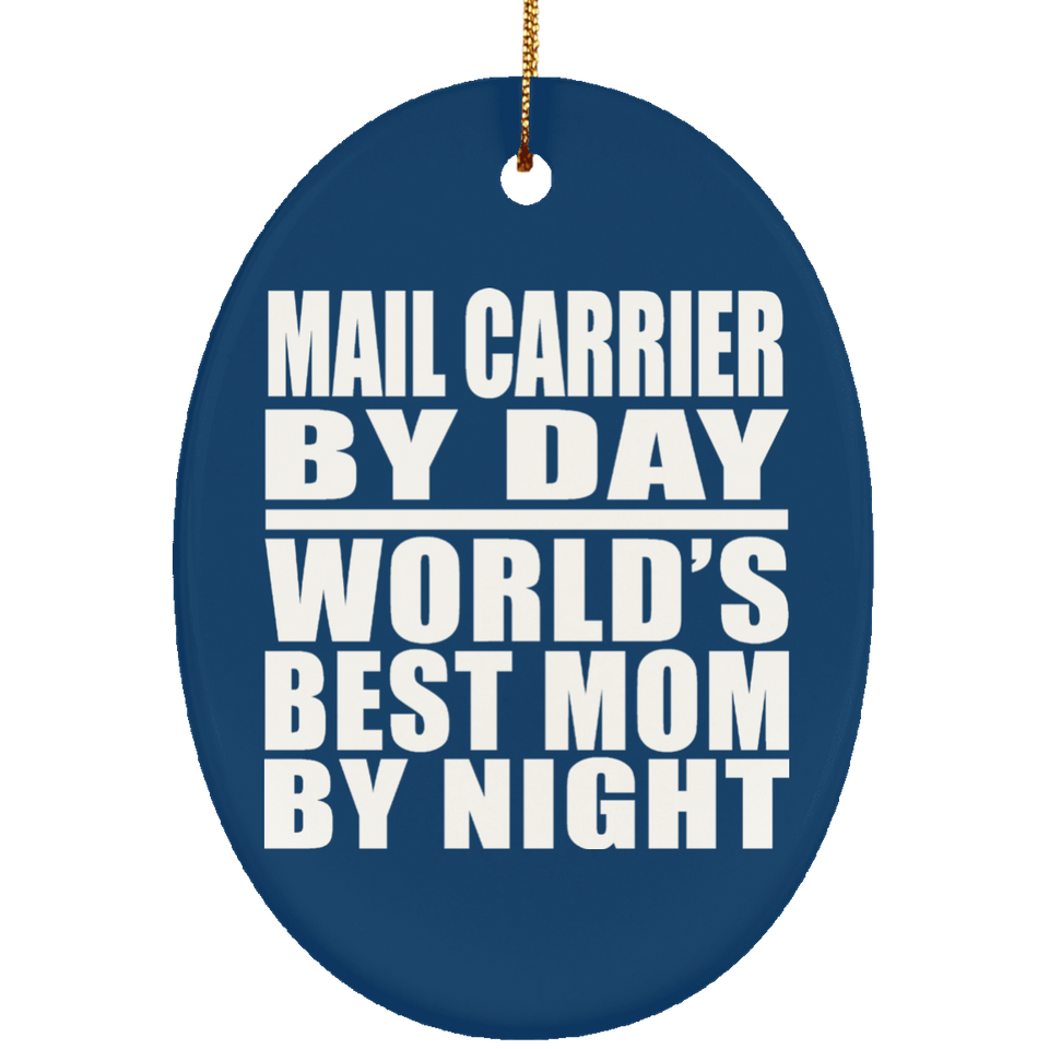 Mail Carrier By Day World's Best Mom By Night - Oval Ornament