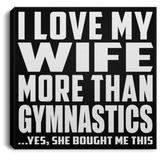 I Love My Wife More Than Gymnastics - Canvas Square
