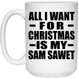 All I Want For Christmas Is My Sam Sawet - 15 Oz Coffee Mug