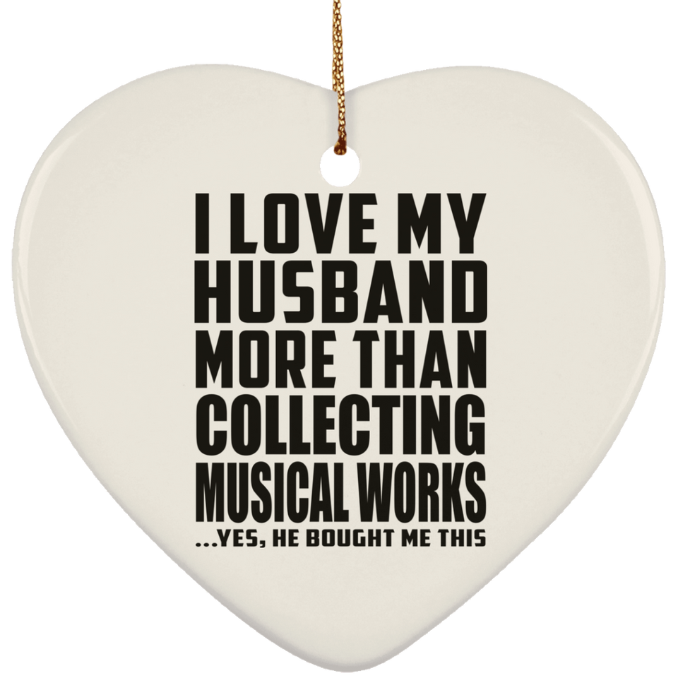 I Love My Husband More Than Collecting Musical Works - Heart Ornament