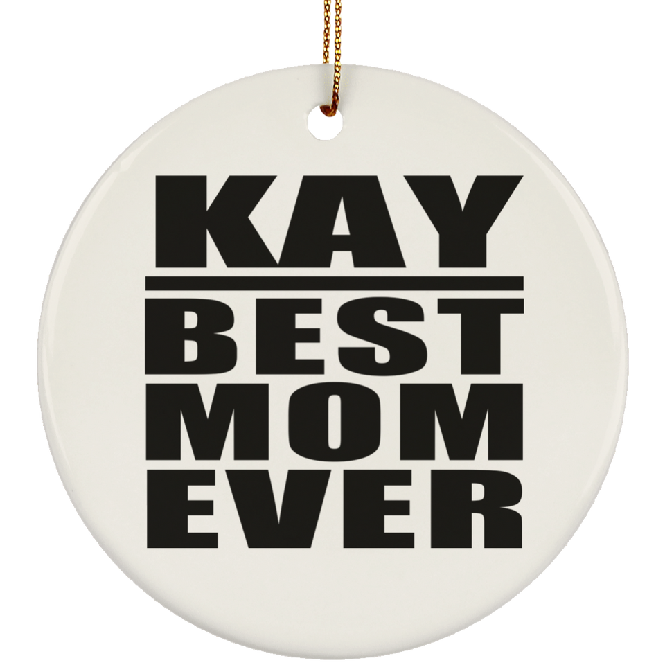 Kay Best Mom Ever - Circle Ornament