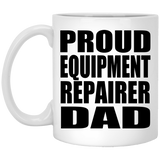 Proud Equipment Repairer Dad - 11oz Coffee Mug