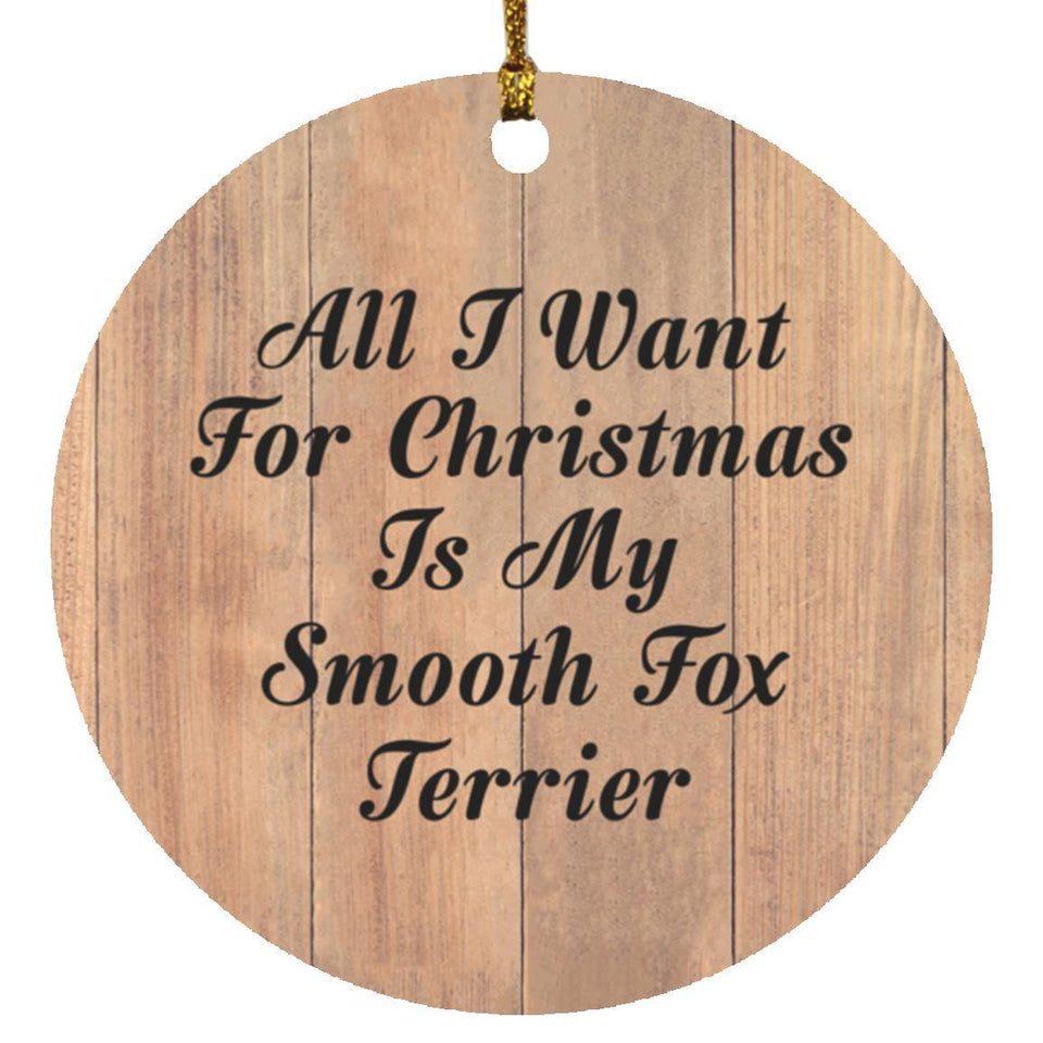 All I Want For Christmas Is My Smooth Fox Terrier - Circle Ornament C