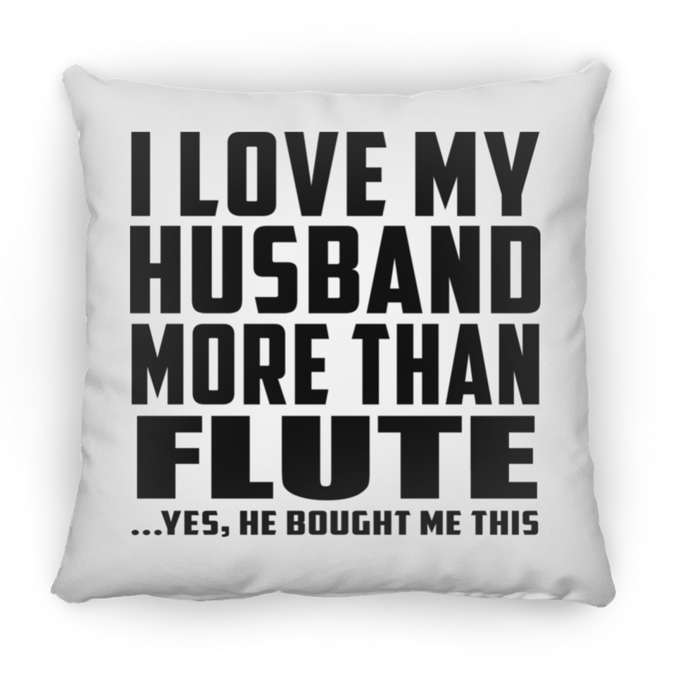 I Love My Husband More Than Flute - Throw Pillow