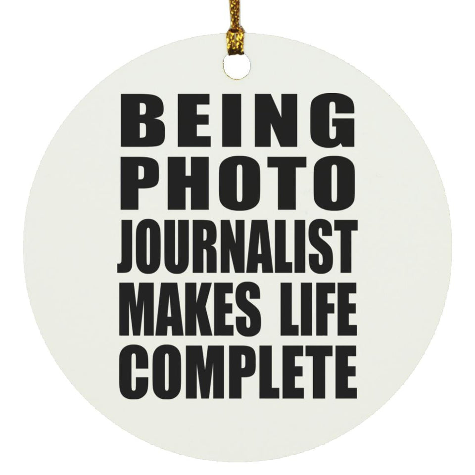 Being Photo Journalist Makes Life Complete - Circle Ornament