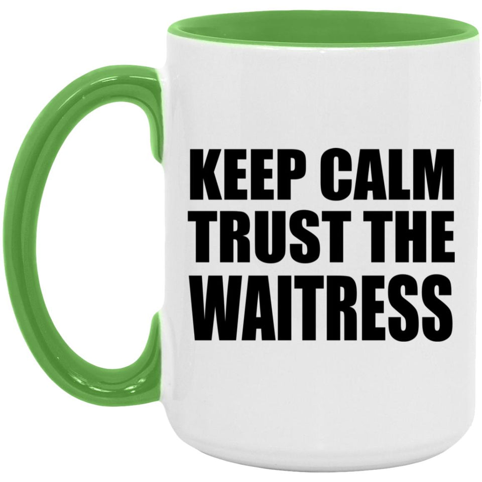 Keep Calm and Trust The Waitress - 15oz Accent Mug Green