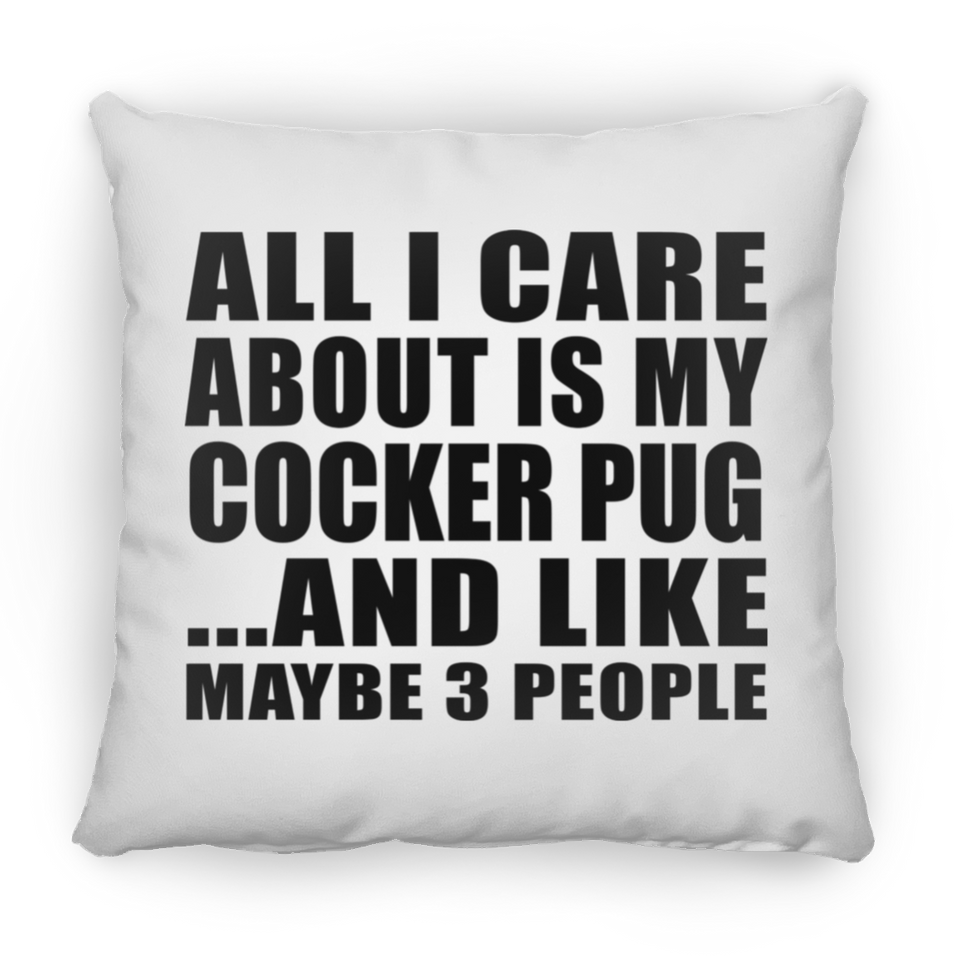 All I Care About Is My Cocker Pug - Throw Pillow