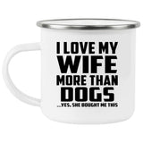 I Love My Wife More Than Dogs - 12oz Camping Mug
