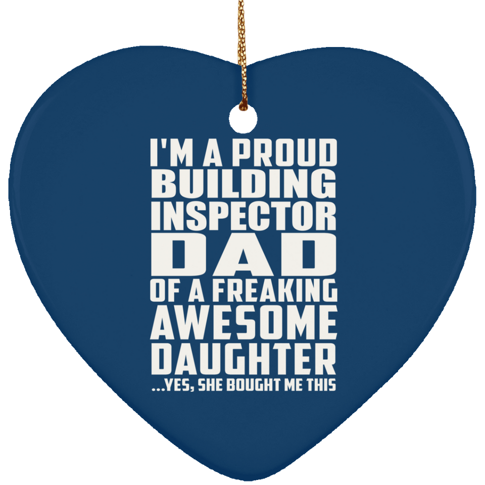 Proud Building Inspector Dad Of Awesome Daughter - Heart Ornament