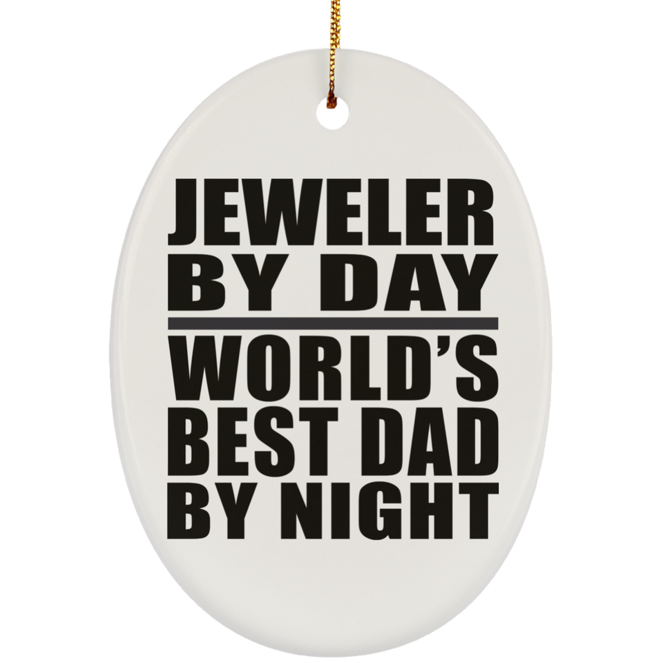 Jeweler By Day World's Best Dad By Night - Oval Ornament