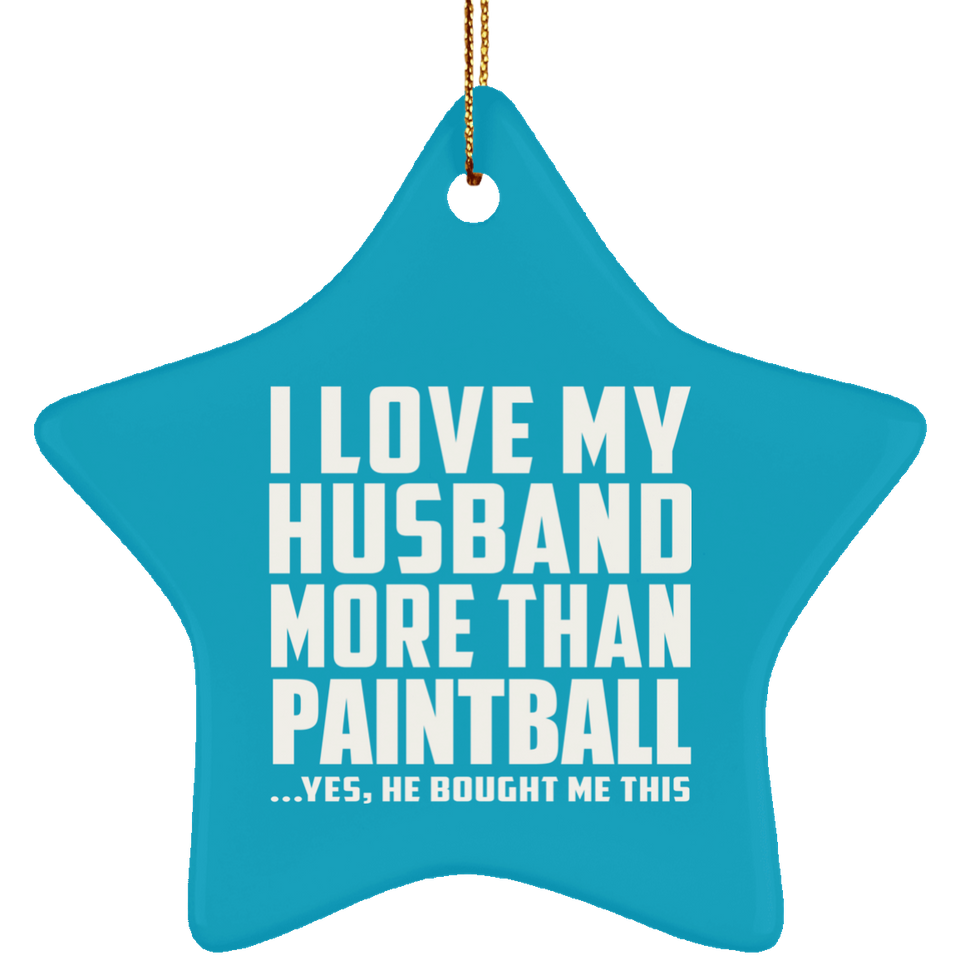 I Love My Husband More Than Paintball - Star Ornament
