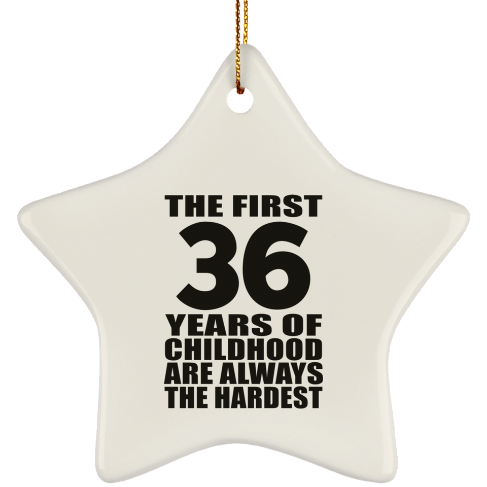 36th Birthday First 36 Years of Childhood Are The Hardest - Star Ornament