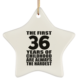 36th Birthday First 36 Years of Childhood Are The Hardest - Star Ornament