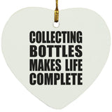Collecting Bottles Makes Life Complete - Heart Ornament