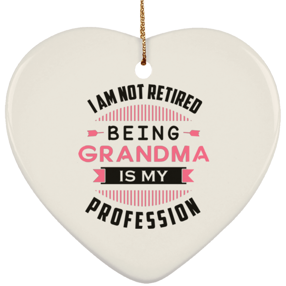 I Am Not Retired, Being Grandma Is My Profession - Heart Ornament