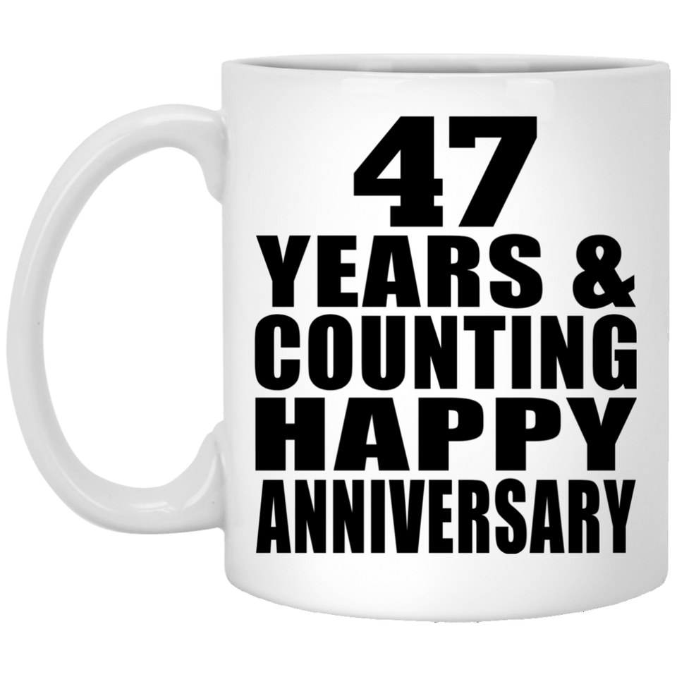 Happy 47th Anniversary 47 Years & Counting - 11 Oz Coffee Mug