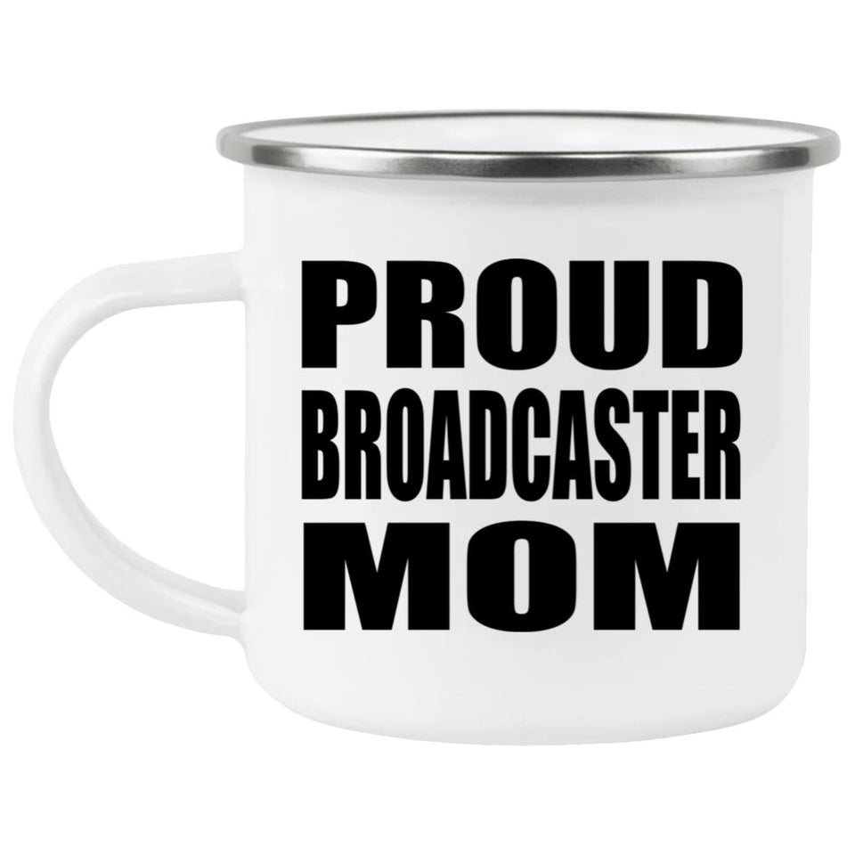 Proud Broadcaster Mom - 12oz Camping Mug
