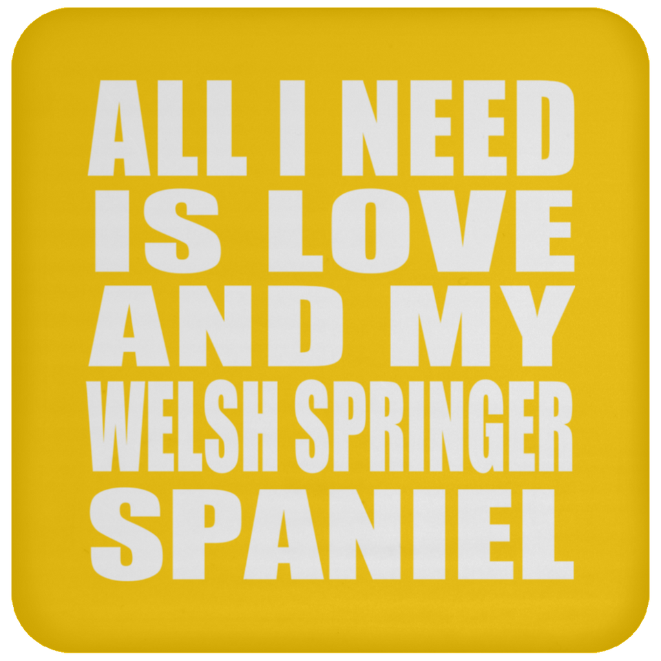 All I Need Is Love And My Welsh Springer Spaniel - Drink Coaster