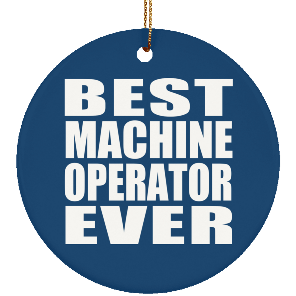 Best Machine Operator Ever - Circle Ornament