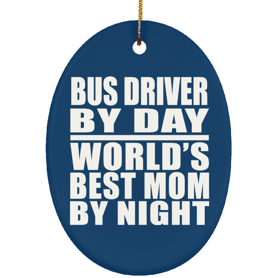 Bus Driver By Day World's Best Mom By Night - Oval Ornament