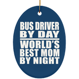 Bus Driver By Day World's Best Mom By Night - Oval Ornament