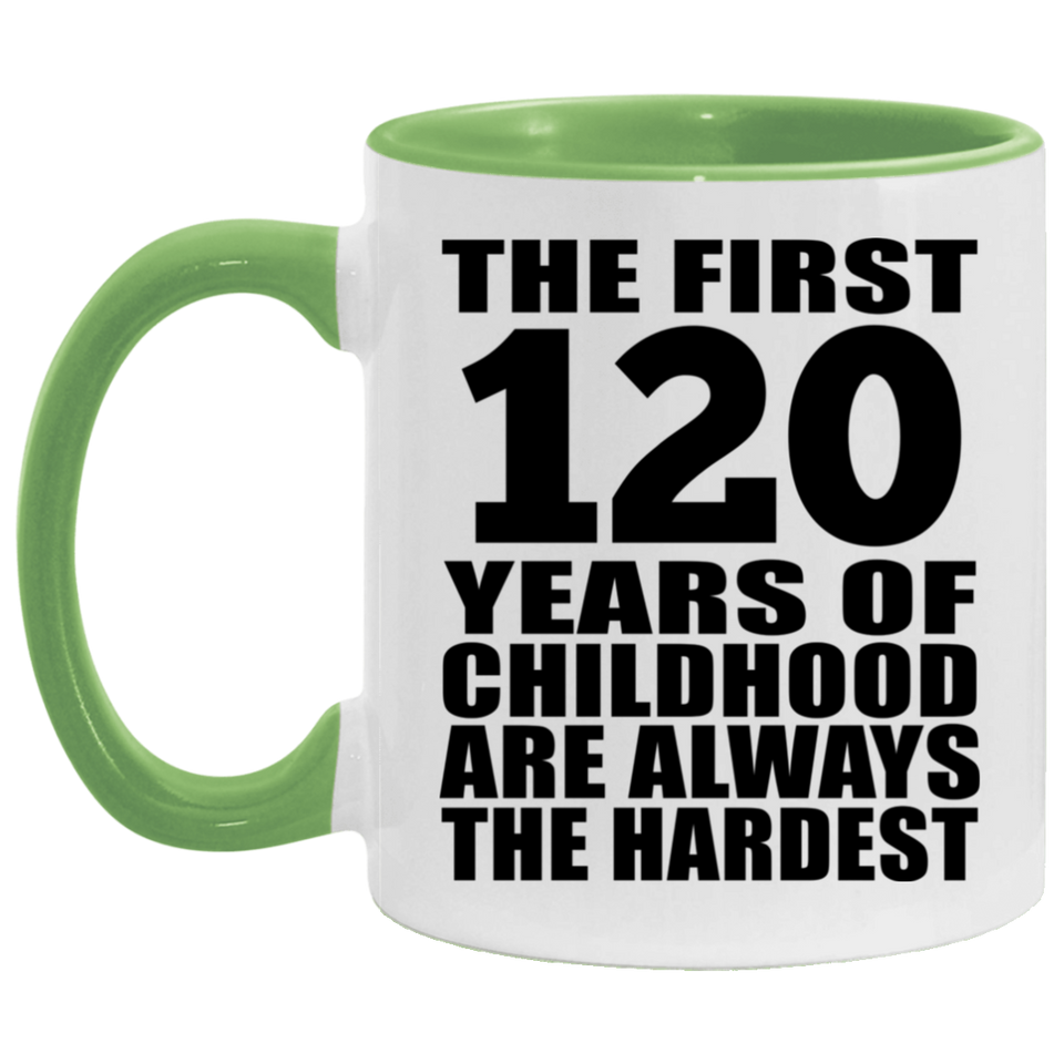 120th Birthday First 120 Years of Childhood Are The Hardest - 11oz Accent Mug Green