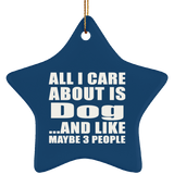 All I Care About Is Dog - Star Ornament