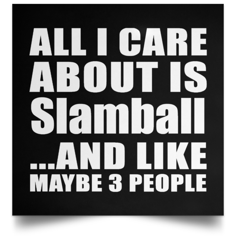All I Care About Is Slamball - Poster Square