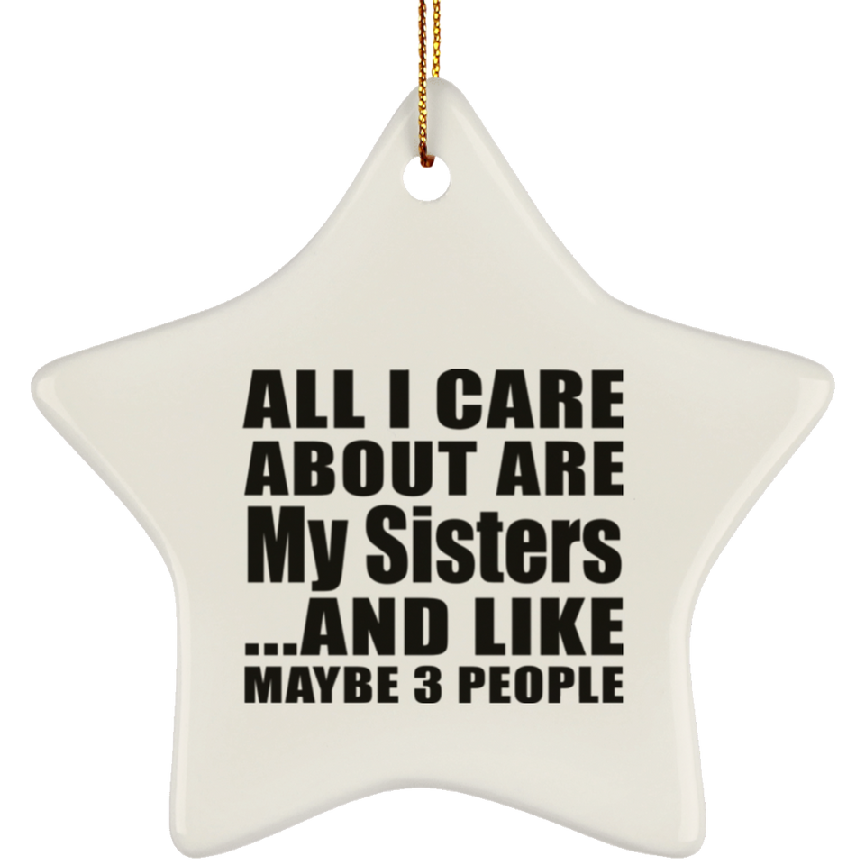 All I Care About Is My Sisters - Star Ornament