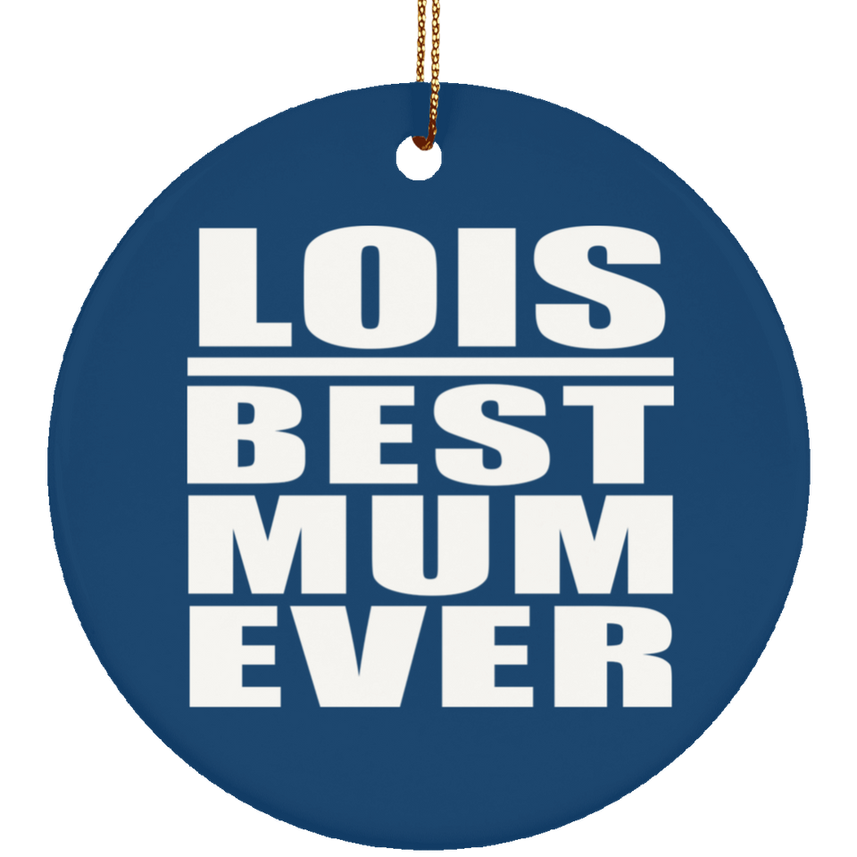 Lois Best Mum Ever - Circle Ornament