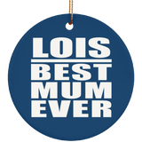 Lois Best Mum Ever - Circle Ornament